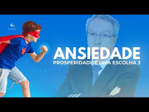 Prosperity is a choice - Part 3 ANXIETY - Hélio Couto