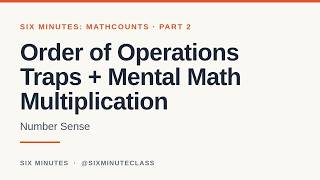 Full Order of Operations Traps and Mental Math: Multiplication | Six Minutes: MATHCOUNTS, Part 2 Update