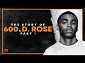 The Story of D.Rose &amp; 600 | Part 1