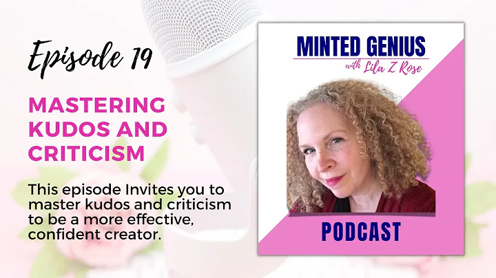 Mastering Kudos and Criticism | EP-19 | The Minted Genius Podcast with Lila Z Rose