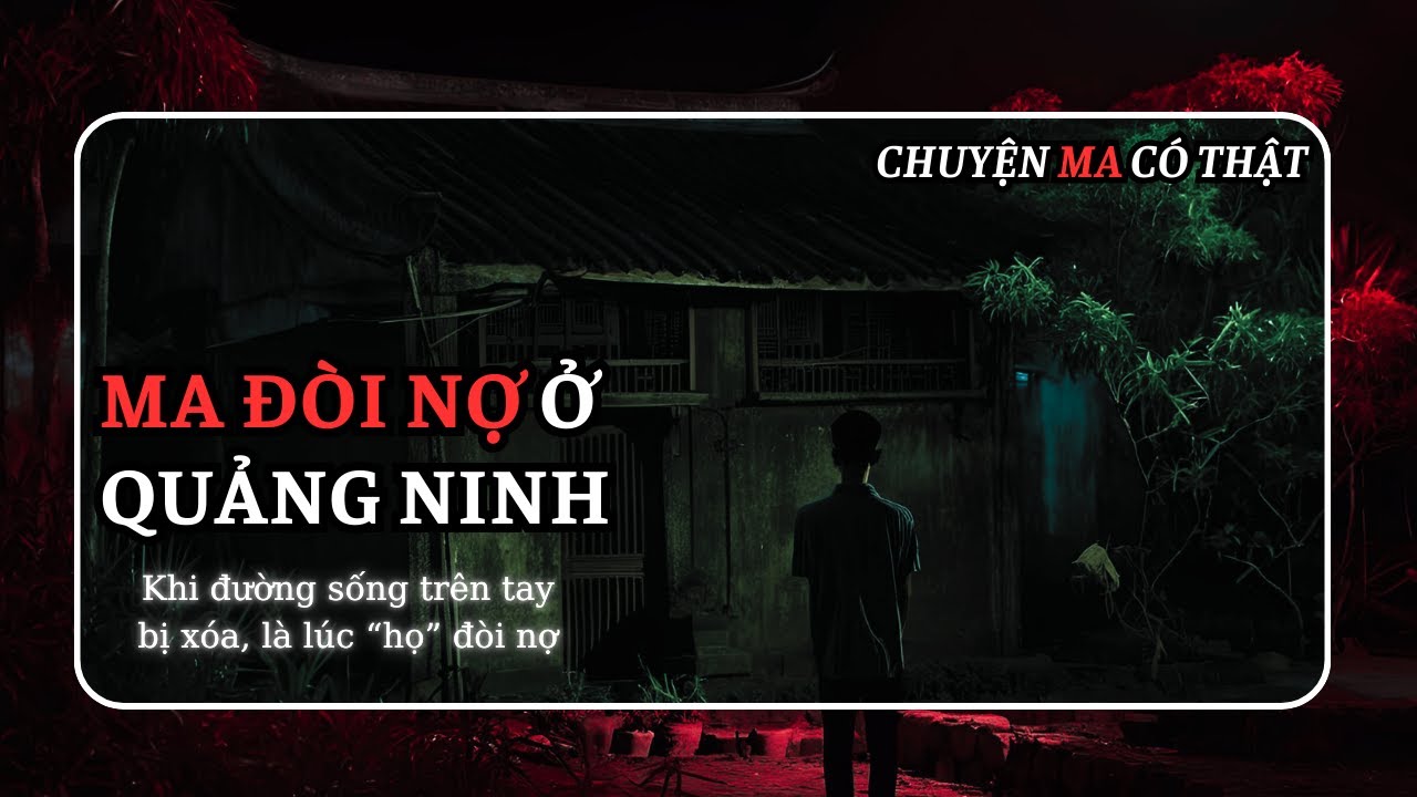 Nhân chứng sống #389: Nửa đêm ở Quảng Ninh, nhớ chuyện vong xóa chỉ tay #chuyenma