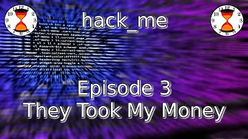 hack_me - Episode 3 - They Took My Money