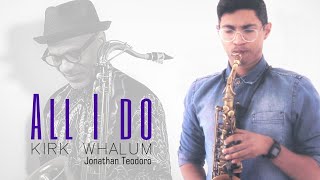 ALL I DO - KIRK WHALUM (JONATHAN TEODORO)