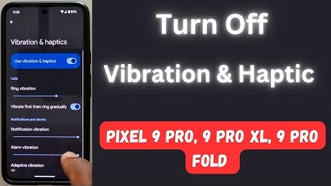 How to Turn Off Vibration and Haptic in Pixel 9 Pro, 9 Pro XL, 9 Pro Fold