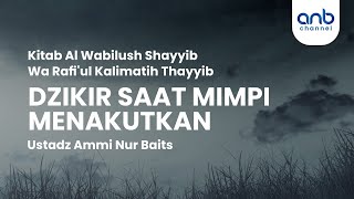 Dzikir Saat Mimpi Menakutkan | Ustadz Ammi Nur Baits,. ST, BA.