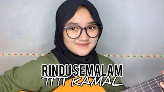 SEMALAM KUTAHAN KUTAHAN SEMALAM (RINDU SEMALAM) - TITI KAMAL (Cover) by ameliadl12