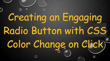 Creating an Engaging Radio Button with CSS Color Change on Click