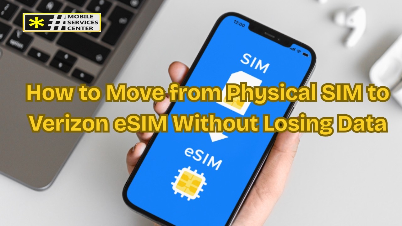 How to Move from Physical SIM to Verizon eSIM Without Losing Data