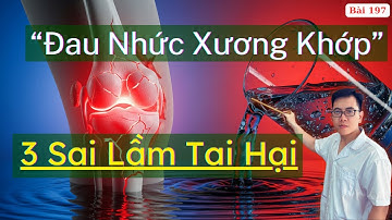 3 Sai Lầm Khiến Bệnh Đau Nhức Xương Khớp Mãi Không Khỏi