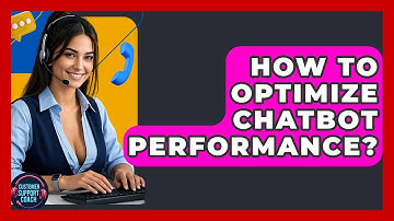 How To Optimize Chatbot Performance? - Customer Support Coach