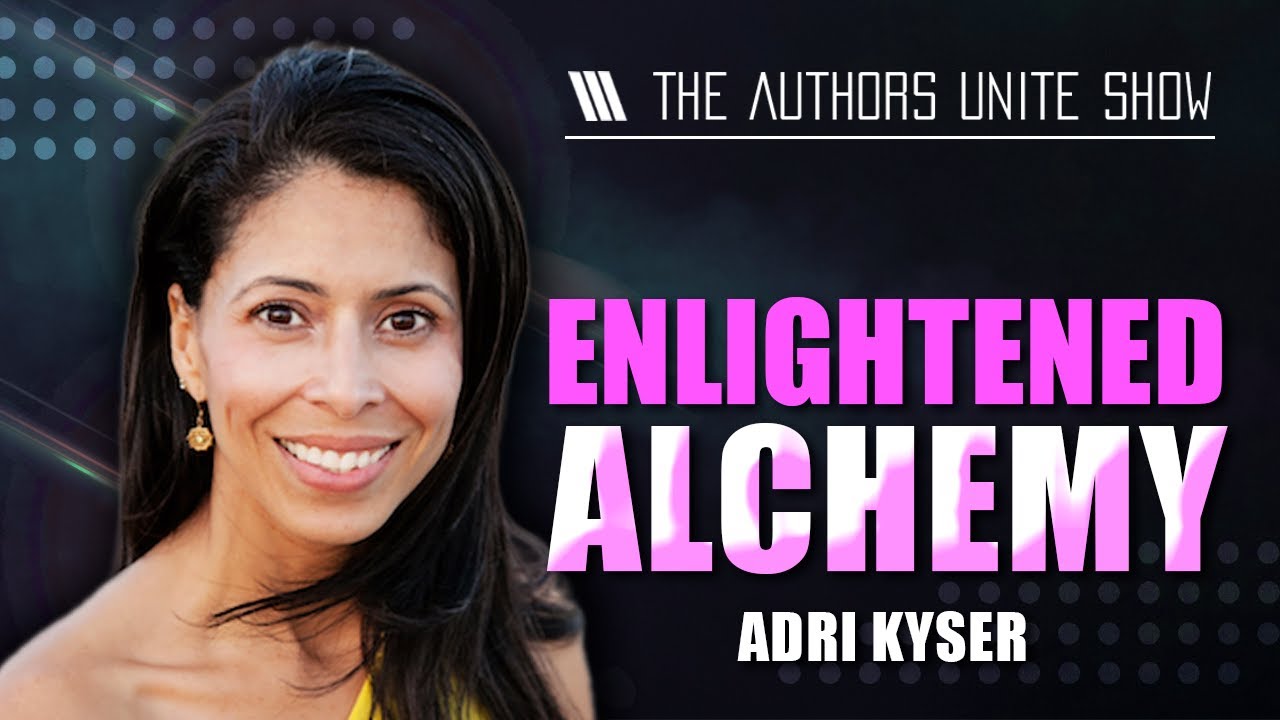 Enlightened Alchemy | The Authors Unite Show - Adri Kyser - YouTube