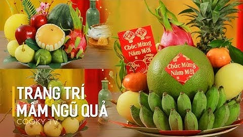Cách Trang Trí Mâm Ngũ Qủa Đẹp Và Đầy Ý Nghĩa Cho Tết Năm Nay - Cooky TV