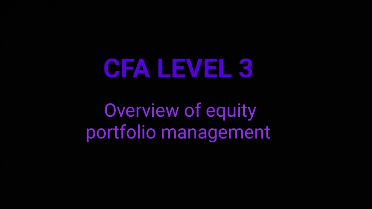 CFA LEVEL 3 - OVERVIEW OF EQUITY PORTFOLIO MANAGEMENT - YouTube