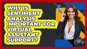 Why Is Sentiment Analysis Important For Virtual Assistant Support? - Customer Support Coach