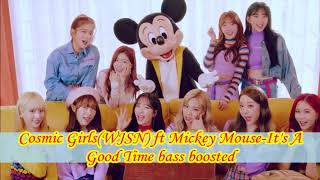 Cosmic Girl(WJSN) ft Mickey Mouse-It's A Good Time bass boosted