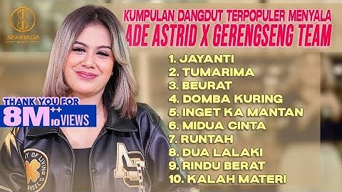 KUMPULAN DANGDUT TERPOPULER MENYALA ADE ASTRID X GERENGSENG TEAM - JAYANTI, TUMARIMA, BEURAT 
