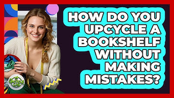 How Do You Upcycle A Bookshelf Without Making Mistakes? - The Upcycle Lab