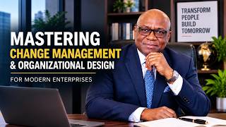Mastering change management and organizational design