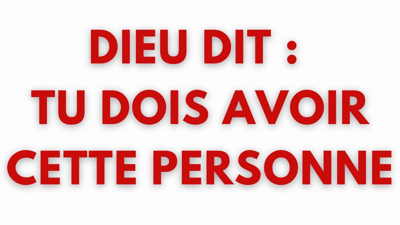 DIEU DIT : TU DOIS AVOIR CETTE PERSONNE