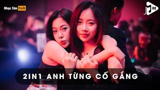 NONSTOP 2IN1 ANH TỪNG CỐ GẮNG X BẰNG BĂNG PA LĂNG REMIX TIKTOK - ANH LÀM GÌ CÓ LỖI CHỨ REMIX