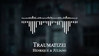 Henrique & Juliano - Traumatizei