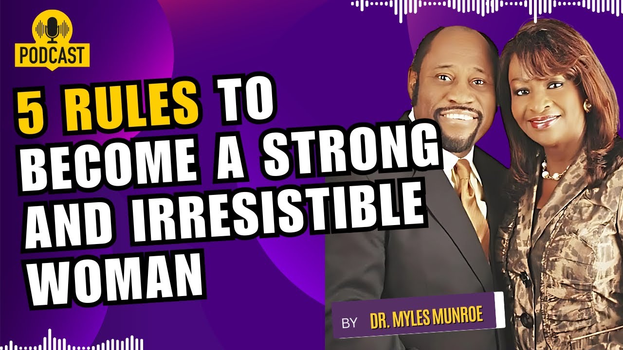 5 Rules to Become a Strong and Irresistible Woman | Dr. Myles Munroe ...