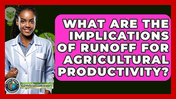 What Are the Implications of Runoff for Agricultural Productivity? - Earth Science Answers
