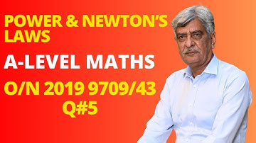 A-Level Maths - POWER & NEWTON’S LAWS 9709/43 O/N 2019 Q#5 Solution | Ultimate Guide (Part 5)