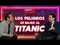 BAJAR AL TITANIC es increíblemente PELIGROSO | Alan Estrada | La entrevista con Yordi Rosado