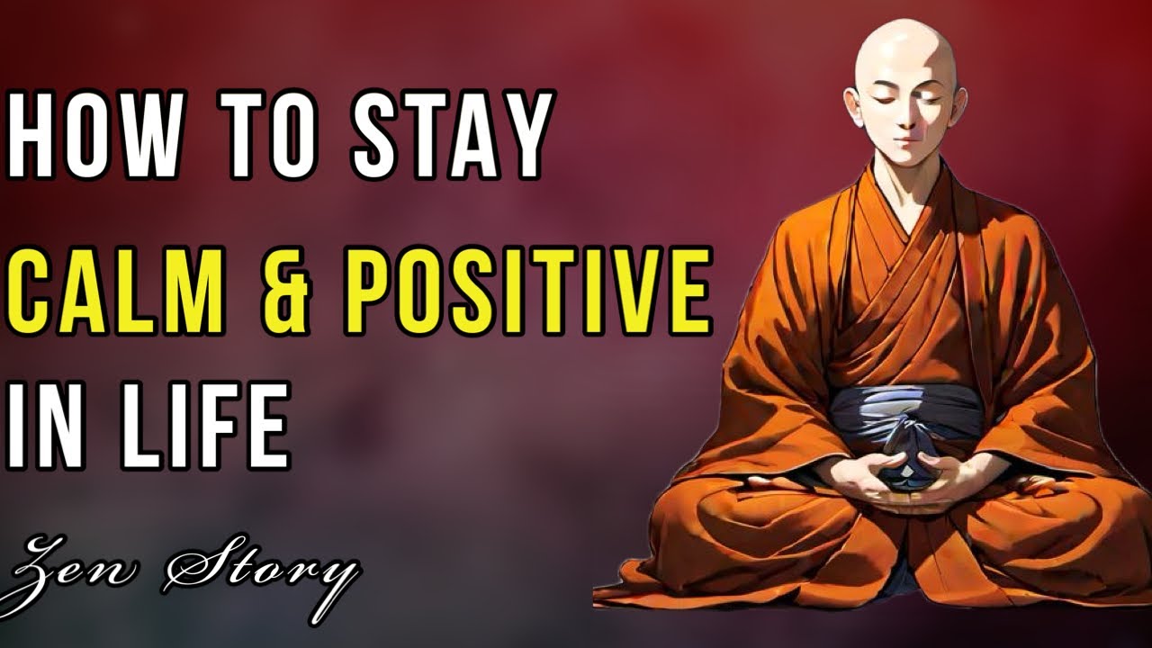 How To Stay Calm And Positive In Life | Zen Wisdom | Motivational Story ...