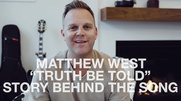 Matthew West - The Story Behind "Truth Be Told"