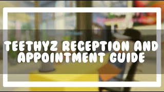 Teethyz Reception and Appointment Guide