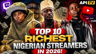 TOP 10 RICHEST NIGERIAN STREAMERS IN 2026 💰🇳🇬 |#1 will shock you 