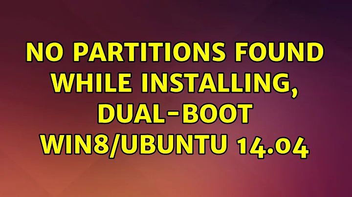 No PARTITIONs found while installing, dual-boot Win8/Ubuntu 14.04 (2 Solutions!!)