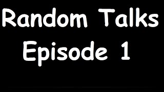 Random Talks - Episode 1