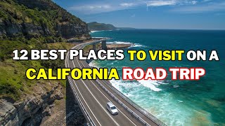 California Road Trip Uncover 12 Best Places To Visit In California - Travel Guide