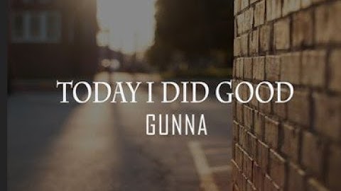 Gunna Today I Did Good Lyrics