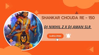 Shankar Chouda Ree - 150 Mix - Dj Nikhil Z X Dj Aman Slr