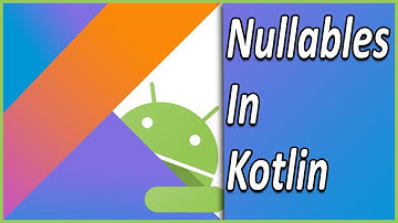Nullables In Kotlin | Kotlin Tutorial For Android Developers !!