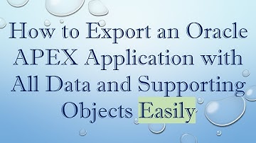 How to Export an Oracle APEX Application with All Data and Supporting Objects Easily