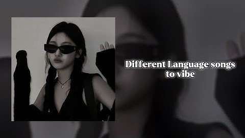 Different Language Songs to vibe✨🌷||@lilicgold784