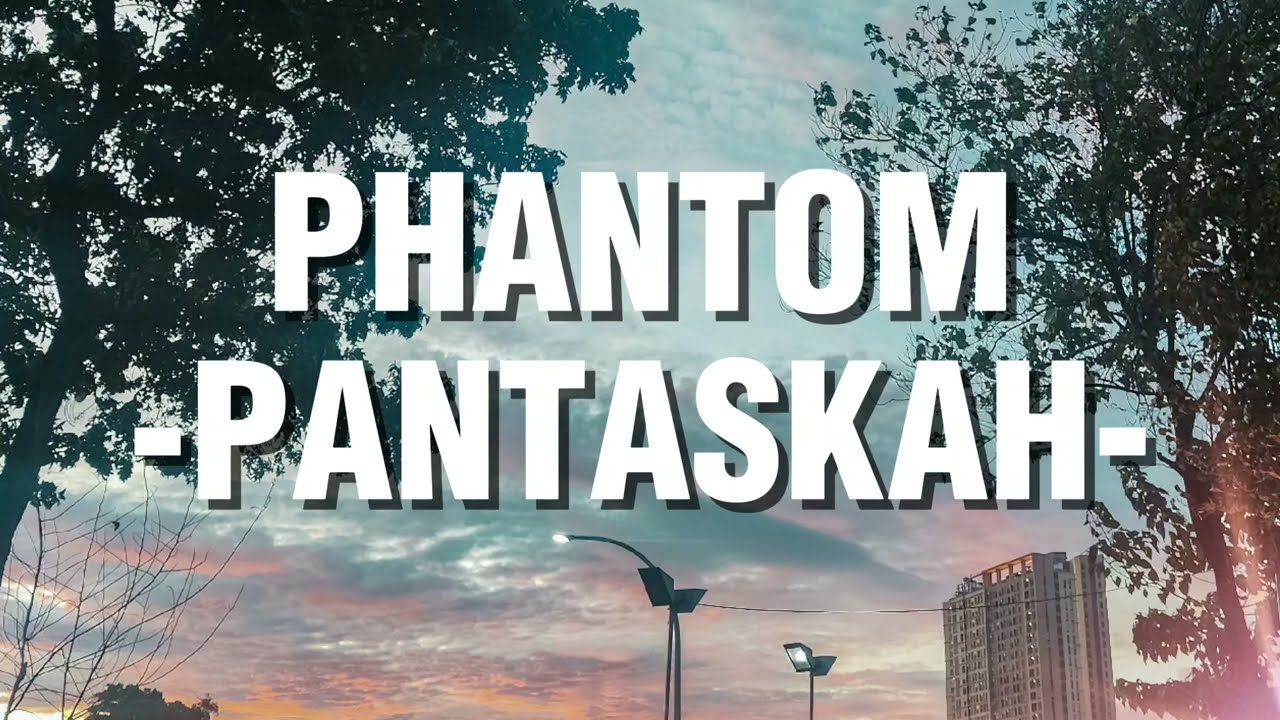 Phantom - Pantaskah (Lirik)
