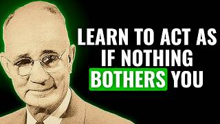 Learn To Act As If Nothing Bothers You In 2026 - NAPOLEON HILL WISDOM