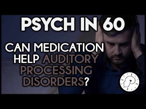Can Medication Help Auditory Processing Disorders? | Psych in 60