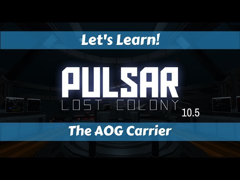 Let's Learn!: Pulsar: Lost Colony 10.5!: The AOG Carrier - YouTube