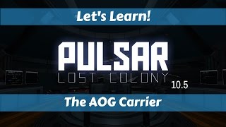 Let's Learn!: Pulsar: Lost Colony 10.5!: The AOG Carrier Let's Learn!: Pulsar: Lost Colony 10.5!: The AOG Carrier