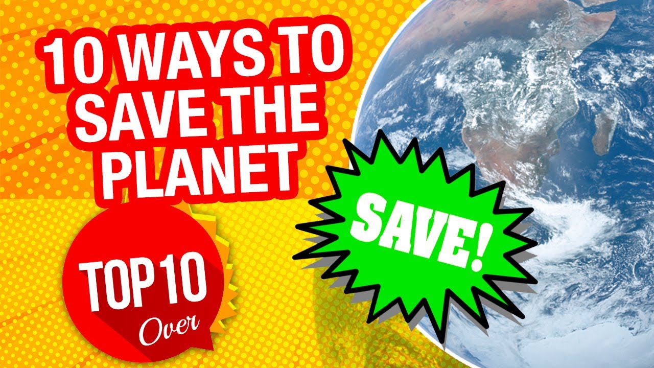 10 Ways To Save The Planet - YouTube