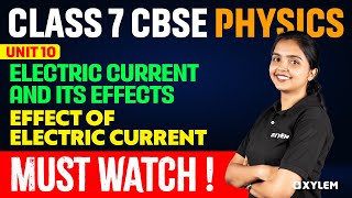 Class 7 CBSE Physics | Unit 10 - Electric Current and It's Effects - Must Watch❗| Xylem Class 7 CBSE