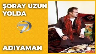 Adıyaman - Şoray Uzun Yolda