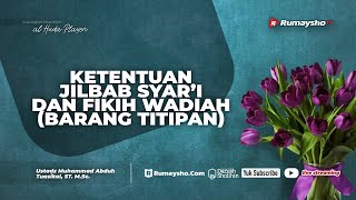 Ketentuan Jilbab Syar'i & Fikih Wadi'ah (Barang Titipan) - Ustadz Dr. Muhammad Abduh Tuasikal, M.Sc.